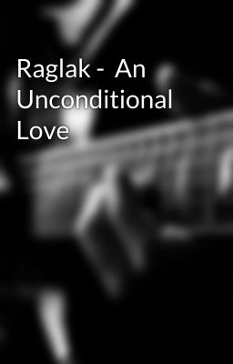 Raglak -  An Unconditional Love