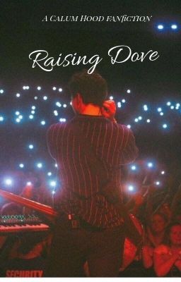 Raising Dove - A Calum Hood fanfiction