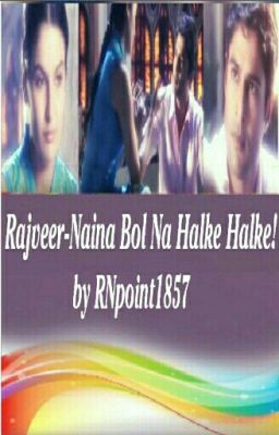 Rajveer-Naina Bol Na Halke Halke!