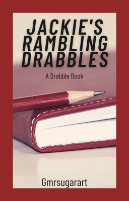 【 Rambling Drabbles】