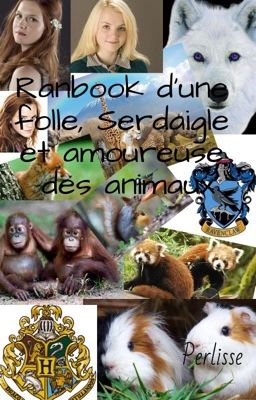 Ranbook d'une folle, Serdaigle et amoureuse des animaux.