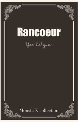 Rancœur- 𝖸𝗈𝗈 𝖪𝗂𝗁𝗒𝗎𝗇 [ 𝖬𝗈𝗇𝗌𝗍𝖺 𝖷 ]