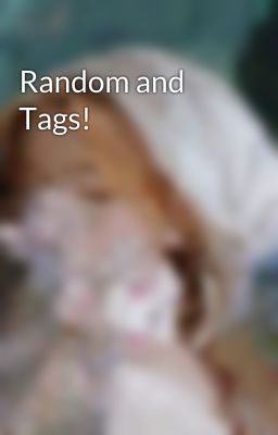 Random and Tags!