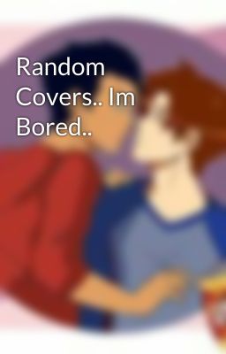 Random Covers.. Im Bored..