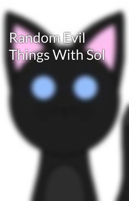 Random Evil Things With Sol