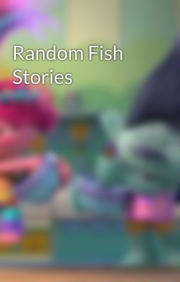 Random Fish Stories