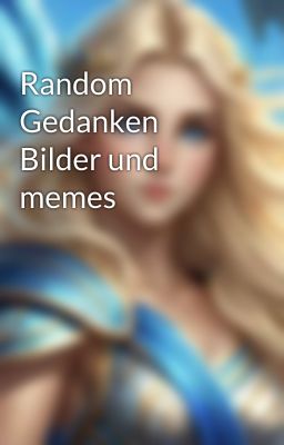 Random Gedanken Bilder und memes