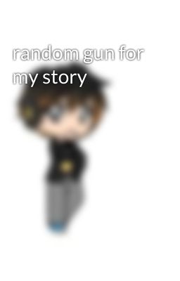 random gun for my story