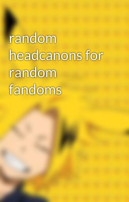 random headcanons for random fandoms