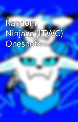 Random Ninjago (ITWC) Oneshots