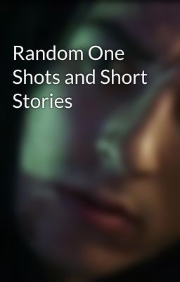 Random One Shots and Short Stories