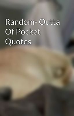 Random- Outta Of Pocket Quotes