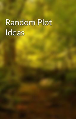 Random Plot Ideas