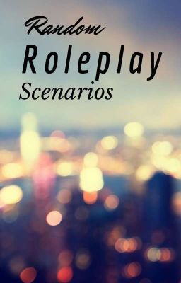 RANDOM RP SCENARIOS!