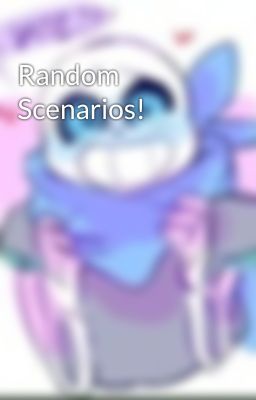 Random Scenarios!