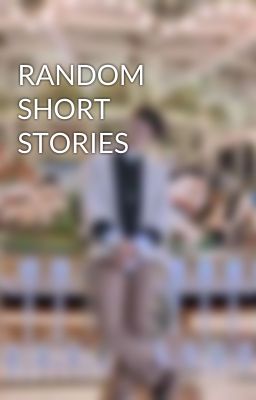 RANDOM SHORT STORIES