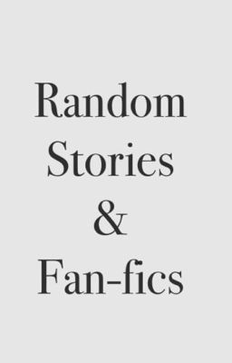 Random stories/fan-fics