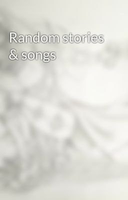 Random stories & songs