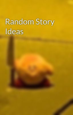 Random Story Ideas