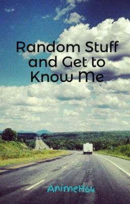 Random Stuff and Get to Know Me