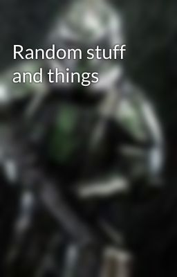 Random stuff and things