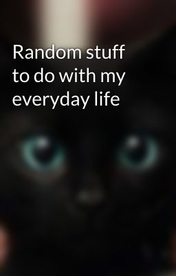 Random stuff to do with my everyday life