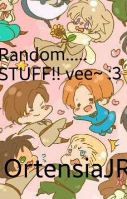 Random...STUFF~!! Ve~! :3