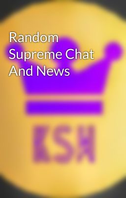 Random Supreme Chat And News