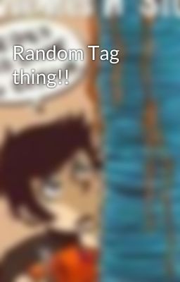 Random Tag thing!!