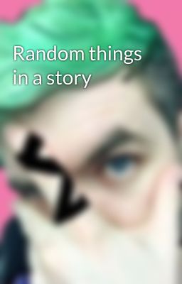 Random things in a story