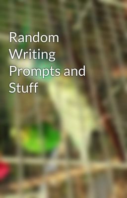 Random Writing Prompts and Stuff