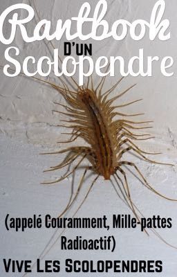 RANTBOOK D'UN SCOLOPENDRE ( un mille-pattes radioactif)