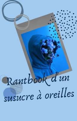 Rantbook d'un susucre à oreilles