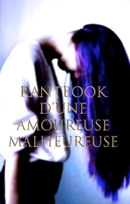 rantbook d'une amoureuse malheureuse.