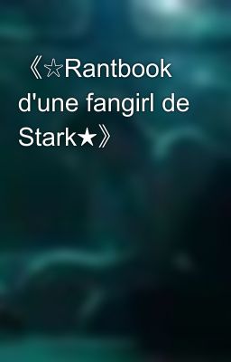 《☆Rantbook d'une fangirl de Stark★》