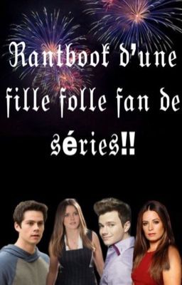 Rantbook d'une filles folle fan de séries!!