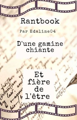 Rantbook d'une gamine chiante et fière de l'être