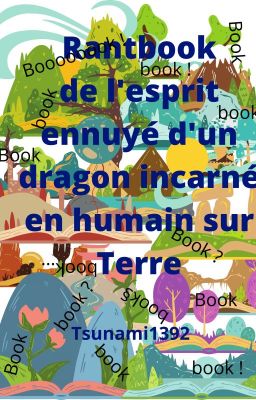 Rantbook de l'esprit d'un dragon ennuyé  incarné en humain