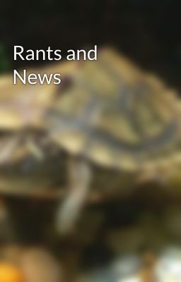 Rants and News