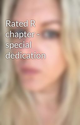 Rated R chapter - special dedication