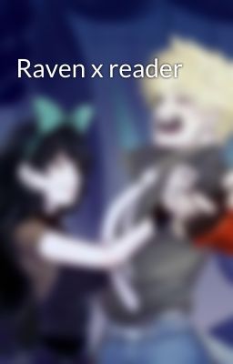 Raven x reader