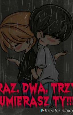 Raz, dwa, trzy umierasz ty!!!