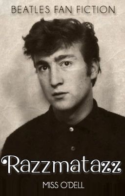 Razzmatazz (Beatles Fan Fiction)