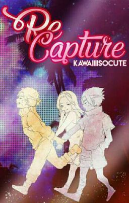 Re Capture (Naruto Time Travel Fanfiction)