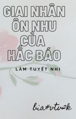 [ RE-UP] GIAI NHÂN ÔN NHU CỦA HÁC BÁO - LÂM TUYẾT NHI (HOÀN)