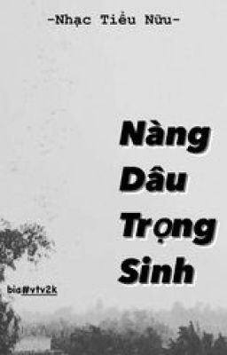 [RE-UP] NÀNG DÂU TRỌNG SINH- NHẠC TIỂU NỮU (HOÀN)