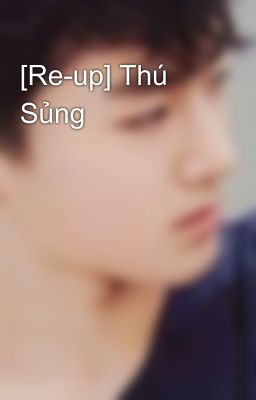 [Re-up] Thú Sủng