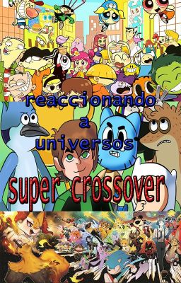 reaccionando a universos(super crossover) by darkcarlos.exe17