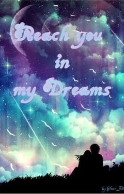 Reach you in my Dreams (On Hold)