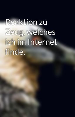 Reaktion zu Zeug, welches ich im Internet finde.